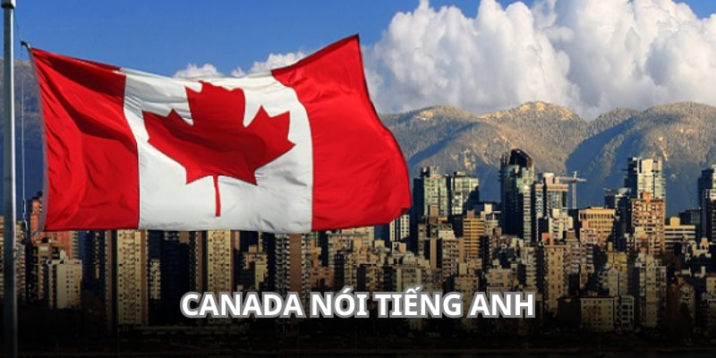 Tiếng Anh là đáp án cho câu hỏi người Canada nói tiếng gì