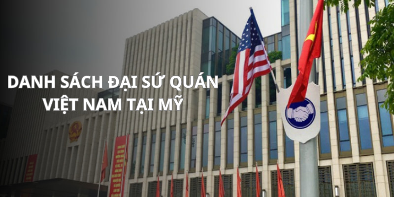 Thông tin đại sứ quán Việt Nam tại Hoa Kỳ cho bạn