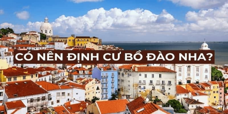 Định cư Bồ Đào Nha là sự lựa chọn thông minh cho tương lai của bạn và gia đình