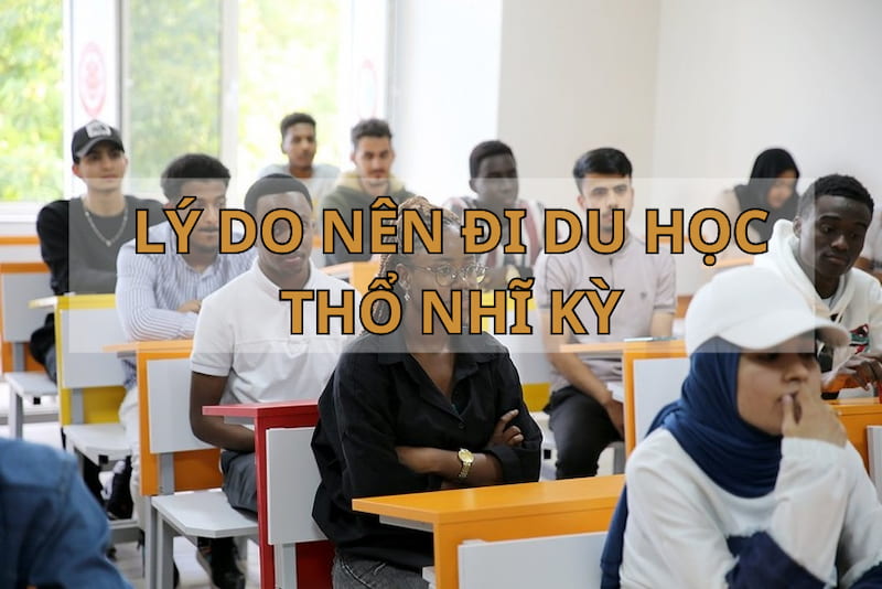 Những lý do bạn nên chọn du học tại Thổ Nhĩ Kỳ