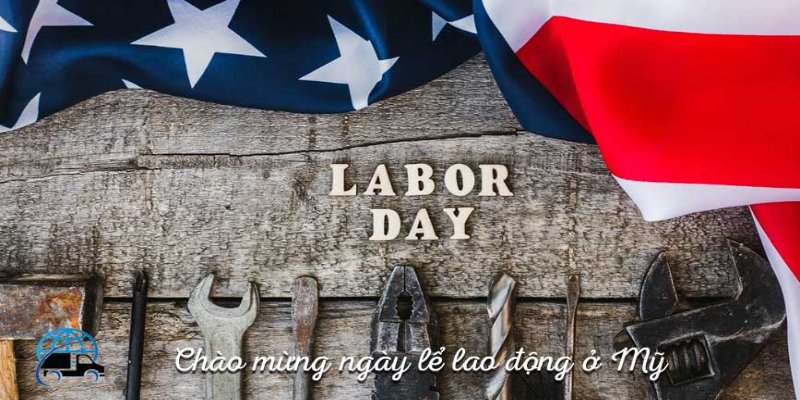 Lễ Lao Động Mỹ (Labor Day) tổ chức vào thứ Hai đầu tiên của tháng 9 hàng năm