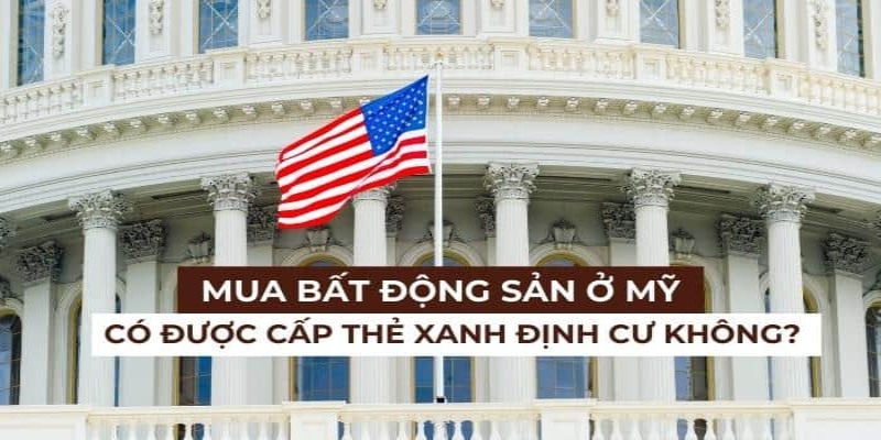 Mua nhà ở Mỹ có được cấp thẻ xanh không? Câu trả lời là không