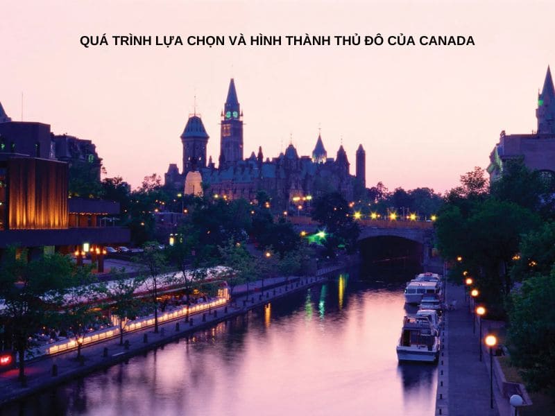 Quá trình lựa chọn và hình thành thủ đô của Canada