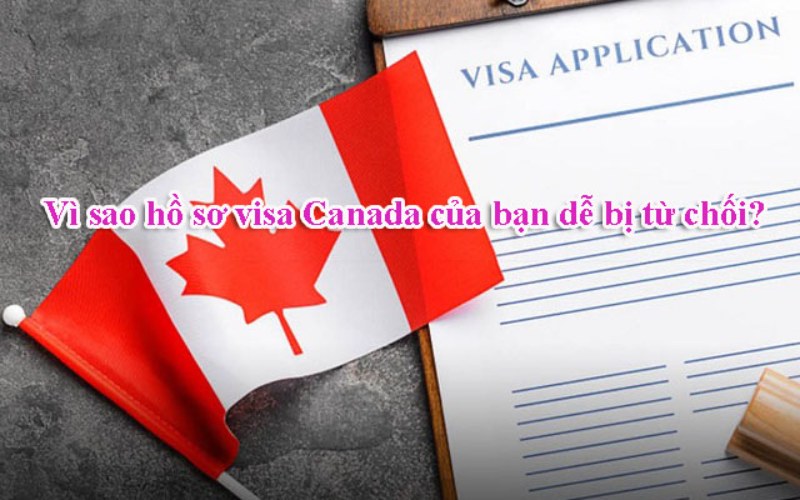 Chú ý để tránh bị từ chối visa Canada trong lần nộp tiếp theo